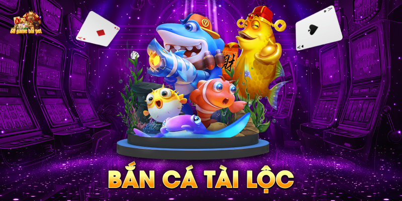 Game bắn cá tài lộc